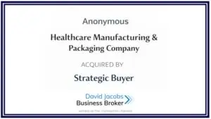 Healthcare manufacturing and packaging company asset sale to strategic buyer in Southern California – transaction advised by David Jacobs Business Broker