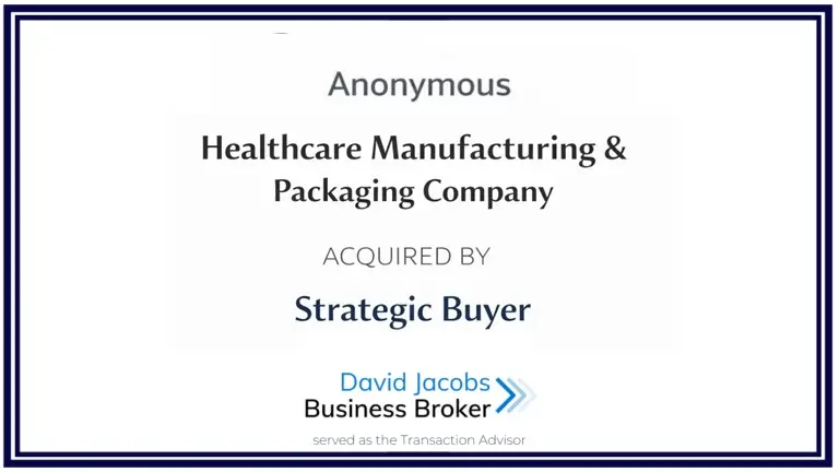 Healthcare manufacturing and packaging company asset sale to strategic buyer in Southern California – transaction advised by David Jacobs Business Broker
